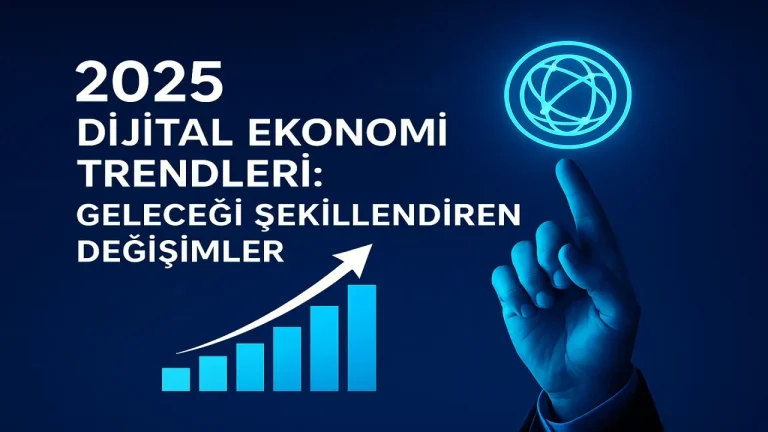 Geleceği Değiştiren Teknoloji ve Dijital Ekonomi Trendleri