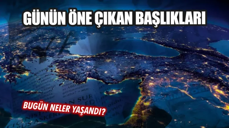 son dakika haberleriyle günün özeti: Özet ve Detaylar